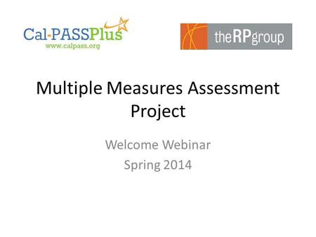 Multiple Measures Assessment Project Welcome Webinar Spring 2014.