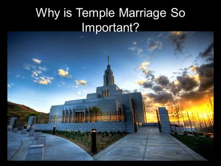 Why is Temple Marriage So Important?. Why should I work so hard to marry in the temple? Thus, to achieve our greatest potential we must work to achieve.