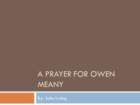 A Prayer for Owen Meany By: John Irving.