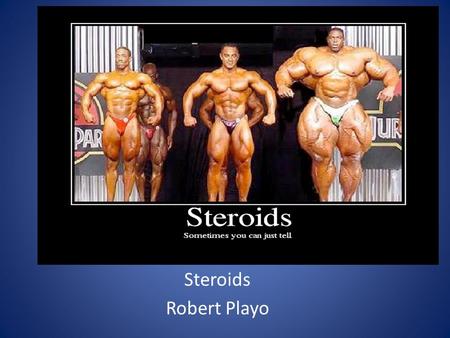 Steroids Robert Playo.