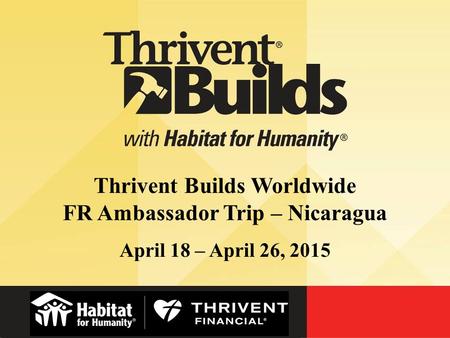 Thrivent Builds Worldwide FR Ambassador Trip – Nicaragua April 18 – April 26, 2015.