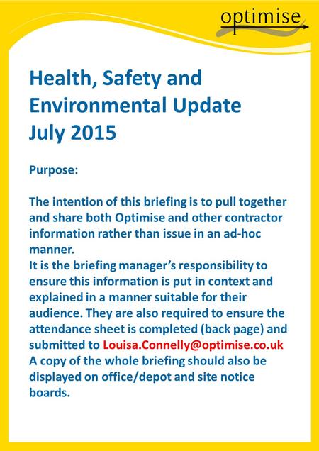 Health, Safety and Environmental Update July 2015 Purpose: The intention of this briefing is to pull together and share both Optimise and other contractor.