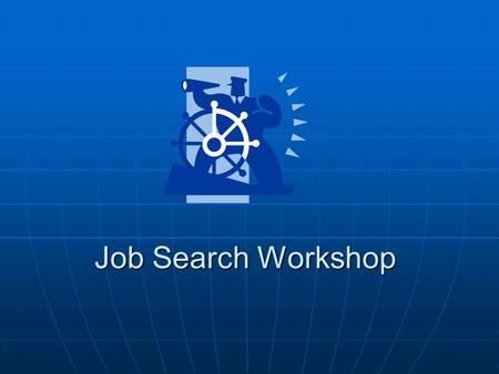 Job Search Workshop. Important Things to Consider Before You Begin Your Job Search Personal Awareness: Determine your skills and strengths. Personal Awareness: