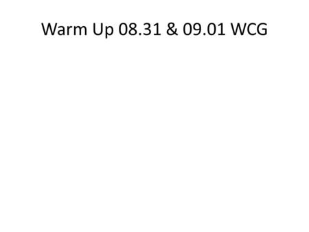 Warm Up 08.31 & 09.01 WCG. 1. GPS primary function is to provide what? A Absolute location B Relative location C Tangential location D. Oppositional location.