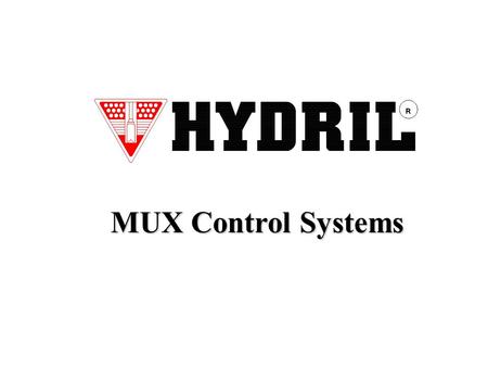 MUX Control Systems. 2 Multiplex Control System 3 MUX System - Key Features Designed and tested for continuous operation in 10,000 feet of water Designed.