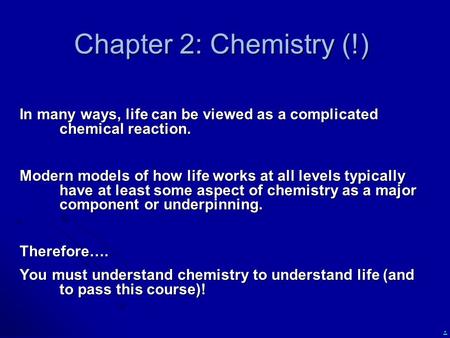 Chapter 2: Chemistry (!) In many ways, life can be viewed as a complicated chemical reaction. Modern models of how life works at all levels typically have.