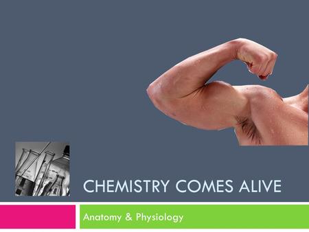 Chemistry Comes Alive Anatomy & Physiology.