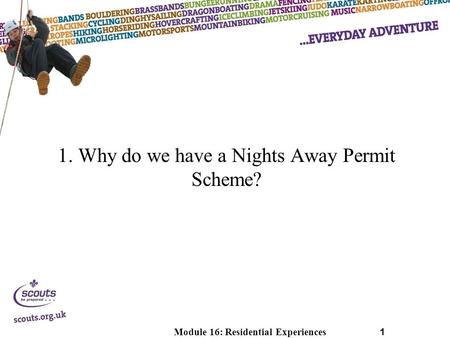 Module 16: Residential Experiences1 1. Why do we have a Nights Away Permit Scheme?
