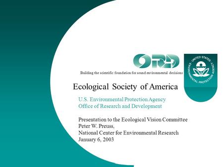 1/6/2003ESA Ecological Vision Committee Building the scientific foundation for sound environmental decisions U.S. Environmental Protection Agency Office.