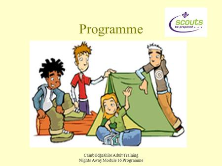 Cambridgeshire Adult Training Nights Away Module 16 Programme Programme.