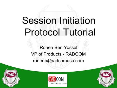 Session Initiation Protocol Tutorial Ronen Ben-Yossef VP of Products - RADCOM