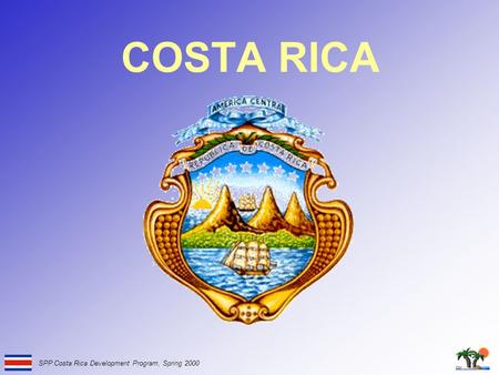 SPP Costa Rica Development Program, Spring 2000 COSTA RICA.