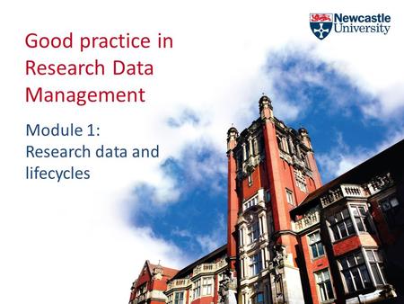 Good practice in Research Data Management Module 1: Research data and lifecycles.