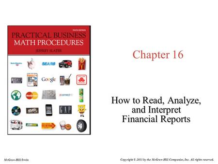 Chapter 16 How to Read, Analyze, and Interpret Financial Reports McGraw-Hill/Irwin Copyright © 2011 by the McGraw-Hill Companies, Inc. All rights reserved.