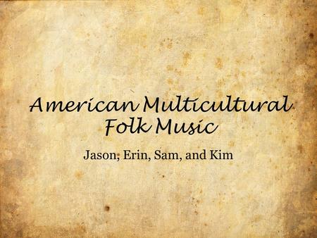 American Multicultural Folk Music Jason, Erin, Sam, and Kim.