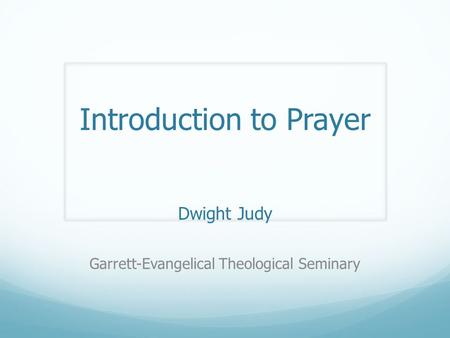 Introduction to Prayer Dwight Judy Garrett-Evangelical Theological Seminary.