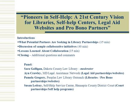 “Pioneers in Self-Help: A 21st Century Vision for Libraries, Self-help Centers, Legal Aid Websites and Pro Bono Partners” Introductions  What Potential.