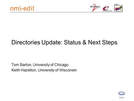 Directories Update: Status & Next Steps Tom Barton, University of Chicago Keith Hazelton, University of Wisconsin.