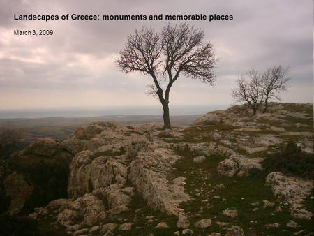 Landscapes of Greece: monuments and memorable places March 3, 2009.