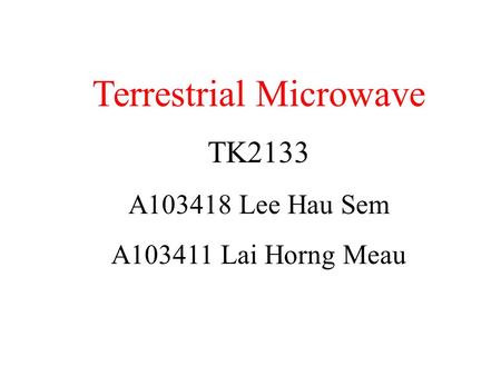 Terrestrial Microwave TK2133 A103418 Lee Hau Sem A103411 Lai Horng Meau.