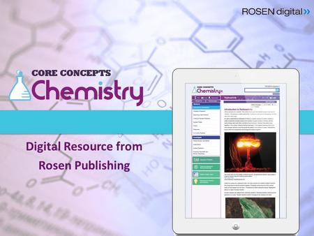 Digital Resource from Rosen Publishing. The third database in the Core Concepts science suite.