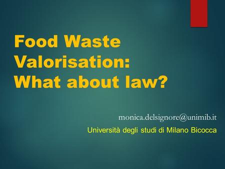 Food Waste Valorisation: What about law? Università degli studi di Milano Bicocca.