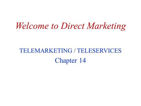 Welcome to Direct Marketing TELEMARKETING / TELESERVICES Chapter 14.