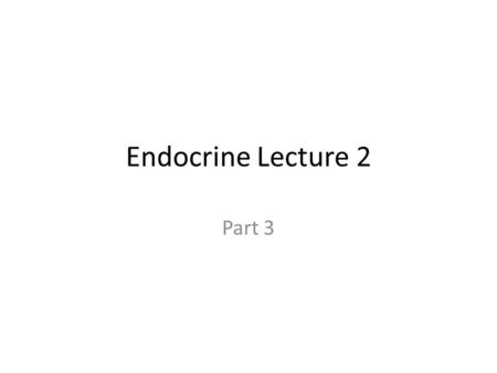 Endocrine Lecture 2 Part 3.