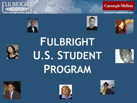 Www.fulbrightonline.org/uswww.cmu.edu/fso/fulbright F ULBRIGHT U. S. S TUDENT P ROGRAM.