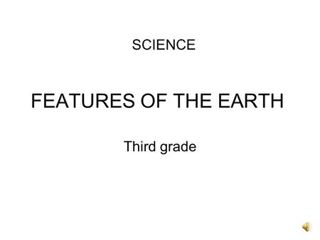 FEATURES OF THE EARTH Third grade SCIENCE hill A hill is a raised area or mound of land.