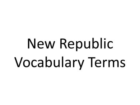 New Republic Vocabulary Terms. inauguration the ceremony in which the president takes the oath of office 1.
