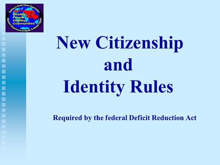 New Citizenship and Identity Rules Required by the federal Deficit Reduction Act.