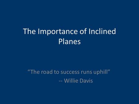The Importance of Inclined Planes