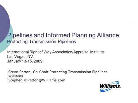Pipelines and Informed Planning Alliance Protecting Transmission Pipelines International Right of Way Association/Appraisal Institute Las Vegas, NV January.