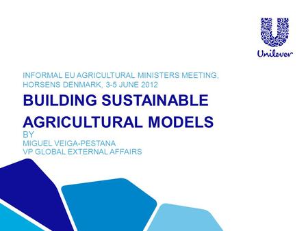 BUILDING SUSTAINABLE AGRICULTURAL MODELS BY MIGUEL VEIGA-PESTANA VP GLOBAL EXTERNAL AFFAIRS INFORMAL EU AGRICULTURAL MINISTERS MEETING, HORSENS DENMARK,