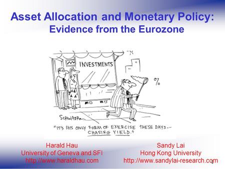 Sandy Lai Hong Kong University  1 Asset Allocation and Monetary Policy: Evidence from the Eurozone Harald Hau University.