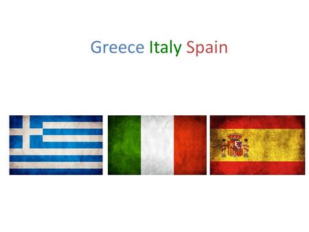 Greece Italy Spain. Economics Greece – Tourism = 15% GDP – Agricultural products – Manufactured goods.