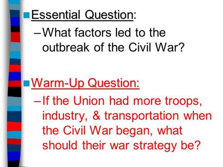 Essential Question: What factors led to the  outbreak of the Civil War?