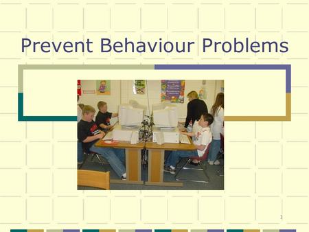 1 Prevent Behaviour Problems. 2 Develop Behaviour Management Approach Create Behaviour Plan for Yourself 1. Maintain composure 2. Acknowledge your feelings.