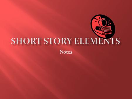 Short Story Elements Notes.