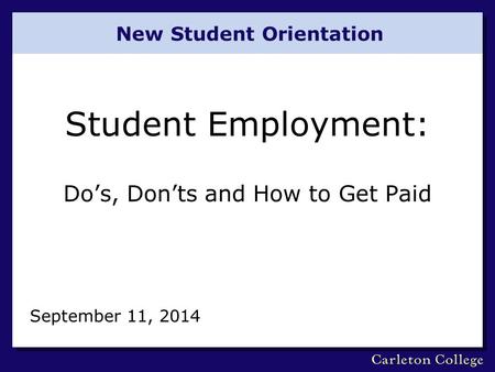 New Student Orientation Student Employment: Do’s, Don’ts and How to Get Paid September 11, 2014.