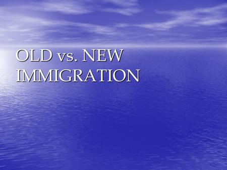 OLD vs. NEW IMMIGRATION. Coming To America AMERICA Written by Neil Diamond Far We've been traveling far Without a home But not without a star Free Only.