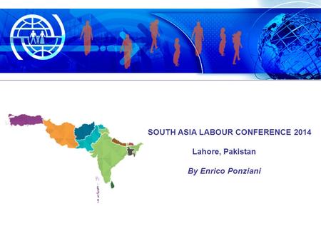 SOUTH ASIA LABOUR CONFERENCE 2014 Lahore, Pakistan By Enrico Ponziani.