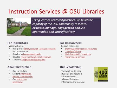 Instruction OSU Libraries For Instructors Work with us to: incorporate library research|archives research into your courselibrary researcharchives.