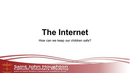 The Internet How can we keep our children safe?. Internet  I think we would all agree that the internet is.