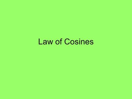 Law of Cosines. We use the law of cosines and the law of sines because we need to be able to find missing sides and angles of triangles when they are.