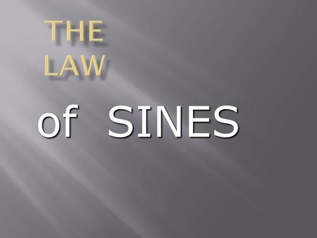 The Law of SINES.