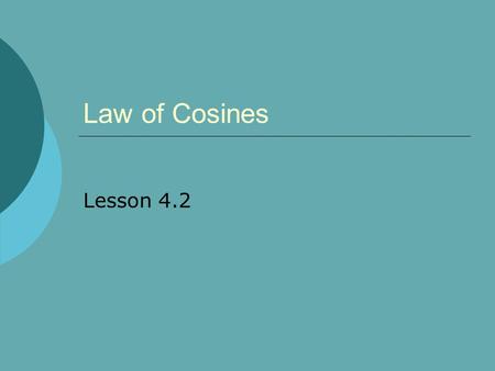 Law of Cosines Lesson 4.2. 2 Who's Law Is It, Anyway?  Murphy's Law: Anything that can possibly go wrong, will go wrong (at the worst possible moment).
