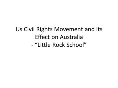 Us Civil Rights Movement and its Effect on Australia - “Little Rock School”