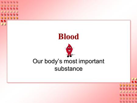 Our body’s most important substance